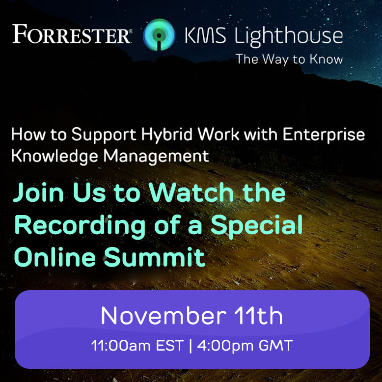 Watch the webinar:<br> KMS Lighthouse & Forrester Summit How to Support Hybrid Work with Enterprise Knowledge Management